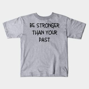 Be stronger than your past Kids T-Shirt